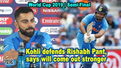 World Cup 2019 | Kohli defends Rishabh Pant, says will come out stronger