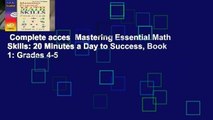 Complete acces  Mastering Essential Math Skills: 20 Minutes a Day to Success, Book 1: Grades 4-5