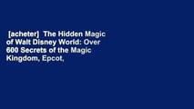 [acheter]  The Hidden Magic of Walt Disney World: Over 600 Secrets of the Magic Kingdom, Epcot,