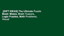 [GIFT IDEAS] The Ultimate Puzzle Book: Mazes, Brain Teasers, Logic Puzzles, Math Problems, Visual