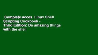 Complete acces  Linux Shell Scripting Cookbook - Third Edition: Do amazing things with the shell