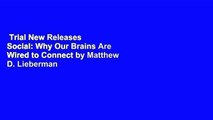 Trial New Releases  Social: Why Our Brains Are Wired to Connect by Matthew D. Lieberman