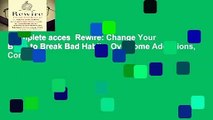 Complete acces  Rewire: Change Your Brain to Break Bad Habits, Overcome Addictions, Conquer