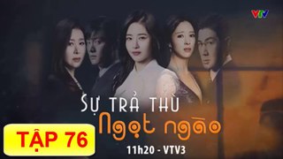 Sự Trả Thù Ngọt Ngào Tập 76-Ngày 11/07/2019 - VTV3 Thuyết Minh-Phim Hàn Quốc