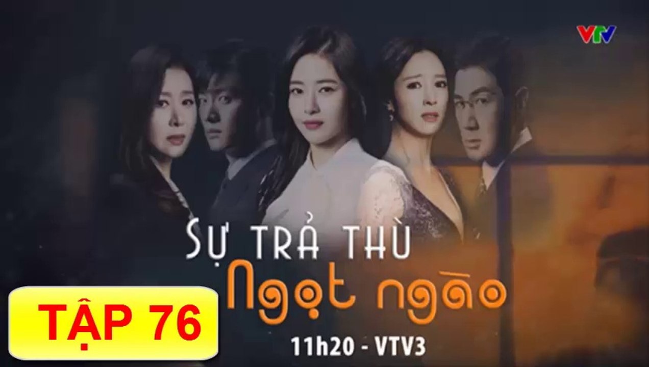 Sự Trả Thù Ngọt Ngào Tập 76-Ngày 11/07/2019 - VTV3 Thuyết Minh-Phim Hàn Quốc