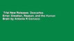 Trial New Releases  Descartes  Error: Emotion, Reason, and the Human Brain by Antonio R Damasio