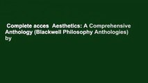 Complete acces  Aesthetics: A Comprehensive Anthology (Blackwell Philosophy Anthologies) by