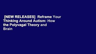 [NEW RELEASES]  Reframe Your Thinking Around Autism: How the Polyvagal Theory and Brain