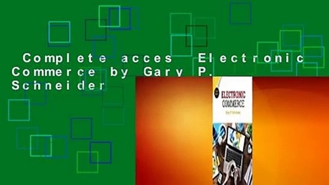 Complete acces Electronic Commerce by Gary P. Schneider