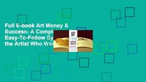 Full E-book Art Money & Success: A Complete and Easy-To-Follow System for the Artist Who Wasn't