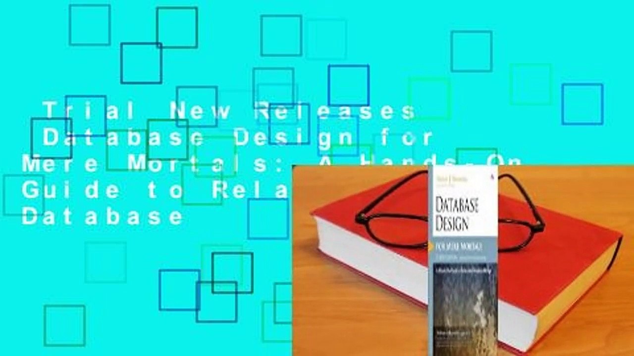Trial New Releases  Database Design for Mere Mortals: A Hands-On Guide to Relational Database