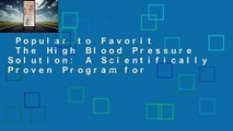 Popular to Favorit  The High Blood Pressure Solution: A Scientifically Proven Program for