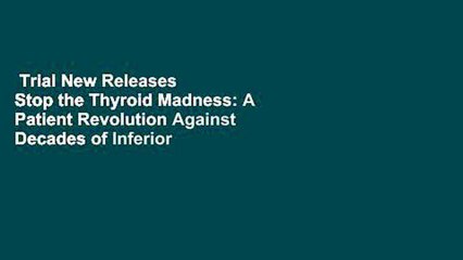 Trial New Releases  Stop the Thyroid Madness: A Patient Revolution Against Decades of Inferior