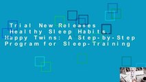Trial New Releases  Healthy Sleep Habits, Happy Twins: A Step-by-Step Program for Sleep-Training