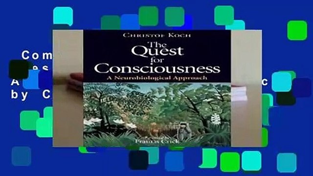 Complete acces The Quest for Consciousness: A Neurobiological Approach by Christof Koch