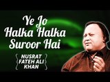 Ye Jo Halka Halka Suroor Hai | Nusrat Fateh Ali Khan Songs | Songs Ghazhals And Qawwalis