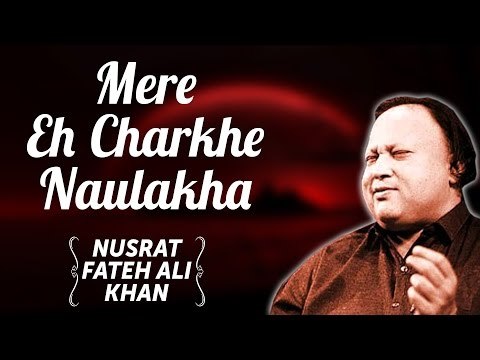 Mere Eh Charkhe Naulakha | Nusrat Fateh Ali Khan Songs | Songs Ghazhals And Qawwalis