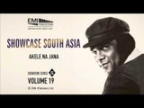 Akele Na Jana | Ahmad Rushdi | Showcase South Asia - Vol.19
