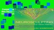 Complete acces  Neurosculpting for New Habits: Brain-Changing Practices to End Self-Defeating