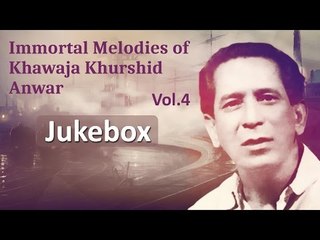 Immortal Melodies Of Khwaja Khurshid Anwar, Vol.4 - Non-Stop Audio Jukebox