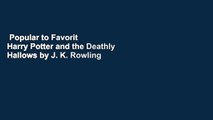 Popular to Favorit  Harry Potter and the Deathly Hallows by J. K. Rowling