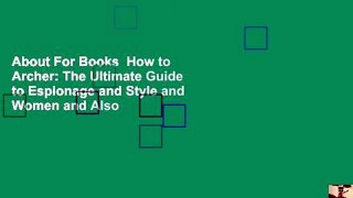 About For Books  How to Archer: The Ultimate Guide to Espionage and Style and Women and Also