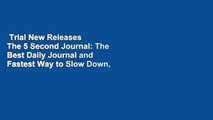 Trial New Releases  The 5 Second Journal: The Best Daily Journal and Fastest Way to Slow Down,