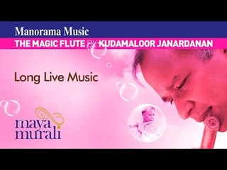 LONG LIVE MUSIC|MAYA MURALI|KUDAMALOOR JANARDANAN