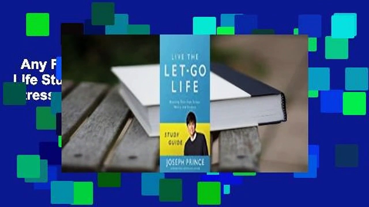 Any Format For Kindle  Live the Let-Go Life Study Guide: Breaking Free from Stress, Worry, and
