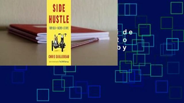 Complete acces Side Hustle: From Idea to Income in 27 Days by Chris Guillebeau