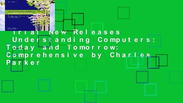 Trial New Releases Understanding Computers: Today and Tomorrow: Comprehensive by Charles Parker