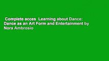 Complete acces  Learning about Dance: Dance as an Art Form and Entertainment by Nora Ambrosio