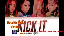 Blackpink Feat MJ Music Studio - 'KICK IT'  Metal Or Rock Version