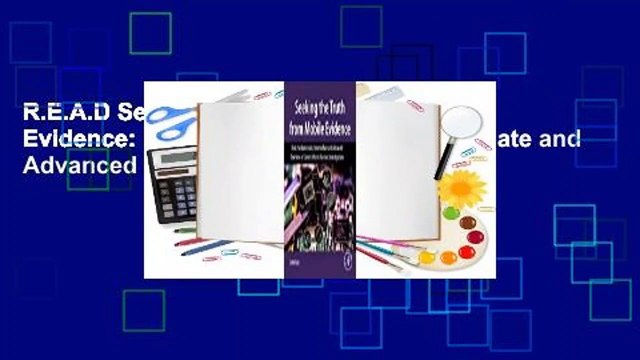 R.E.A.D Seeking the Truth from Mobile Evidence: Basic Fundamentals, Intermediate and Advanced
