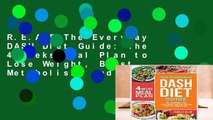 R.E.A.D The Everyday DASH Diet Guide: The 4 Weeks Meal Plan to Lose Weight, Boost Metabolism, and