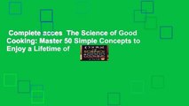 Complete acces  The Science of Good Cooking: Master 50 Simple Concepts to Enjoy a Lifetime of