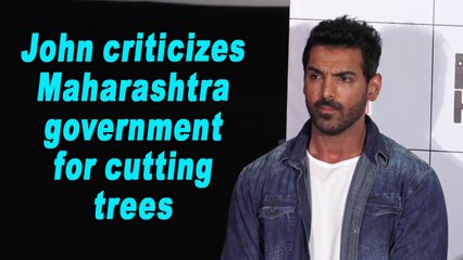 John criticizes Maharashtra government for cutting trees