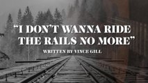 Vince Gill - I Don't Wanna Ride The Rails No More