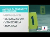 América es el continente más violento y El Salvador el país más inseguro, según la ONU