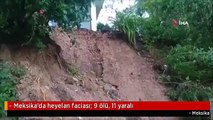 - Meksika'da heyelan faciası: 9 ölü, 11 yaralı