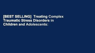 [BEST SELLING]  Treating Complex Traumatic Stress Disorders in Children and Adolescents: