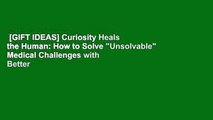 [GIFT IDEAS] Curiosity Heals the Human: How to Solve 