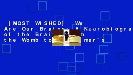 [MOST WISHED]  We Are Our Brains: A Neurobiography of the Brain, from the Womb to Alzheimer's