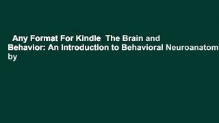 Any Format For Kindle  The Brain and Behavior: An Introduction to Behavioral Neuroanatomy by