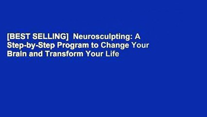 [BEST SELLING]  Neurosculpting: A Step-by-Step Program to Change Your Brain and Transform Your Life