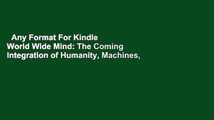 Any Format For Kindle  World Wide Mind: The Coming Integration of Humanity, Machines, and the