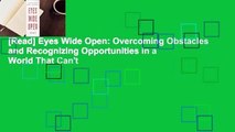[Read] Eyes Wide Open: Overcoming Obstacles and Recognizing Opportunities in a World That Can't