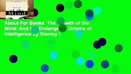 About For Books  The Growth of the Mind: And the Endangered Origins of Intelligence by Stanley I.