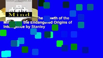 Complete acces  The Growth of the Mind: And the Endangered Origins of Intelligence by Stanley
