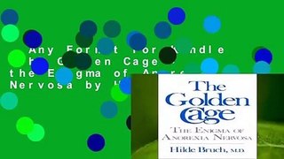 Any Format For Kindle  The Golden Cage - the Enigma of Anorexia Nervosa by H Bruch